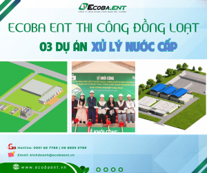 Ecoba ENT triển khai đồng loạt 3 dự án xử lý nước sạch trọng điểm